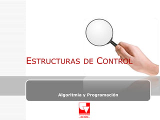 ESTRUCTURAS DE CONTROL

Algoritmia y Programación

 