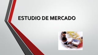 ESTUDIO DE MERCADO
 