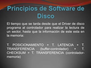 El tiempo que se tarda desde que el Driver de disco
programa al controlador para realizar la lectura de
un sector, hasta que la información de este esta en
la memoria:

T. POSICIONAMIENTO + T. LATENCIA + T.
TRANSFERENCIA    (buffer-controlador) + T.
CHECKSUM + T. TRANSFERENCIA (controlador-
memoria)
 