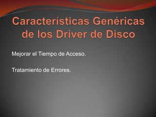 Mejorar el Tiempo de Acceso.

Tratamiento de Errores.
 