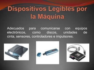 Adecuados para comunicarse con equipos
electrónicos,    como     discos,    unidades de
cinta, sensores, controladores e impulsores.
 