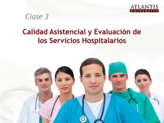 Calidad Asistencial y Evaluación de
los Servicios Hospitalarios
Clase 3
 