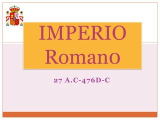 27 A.C-476D-C
IMPERIO
Roman0
 