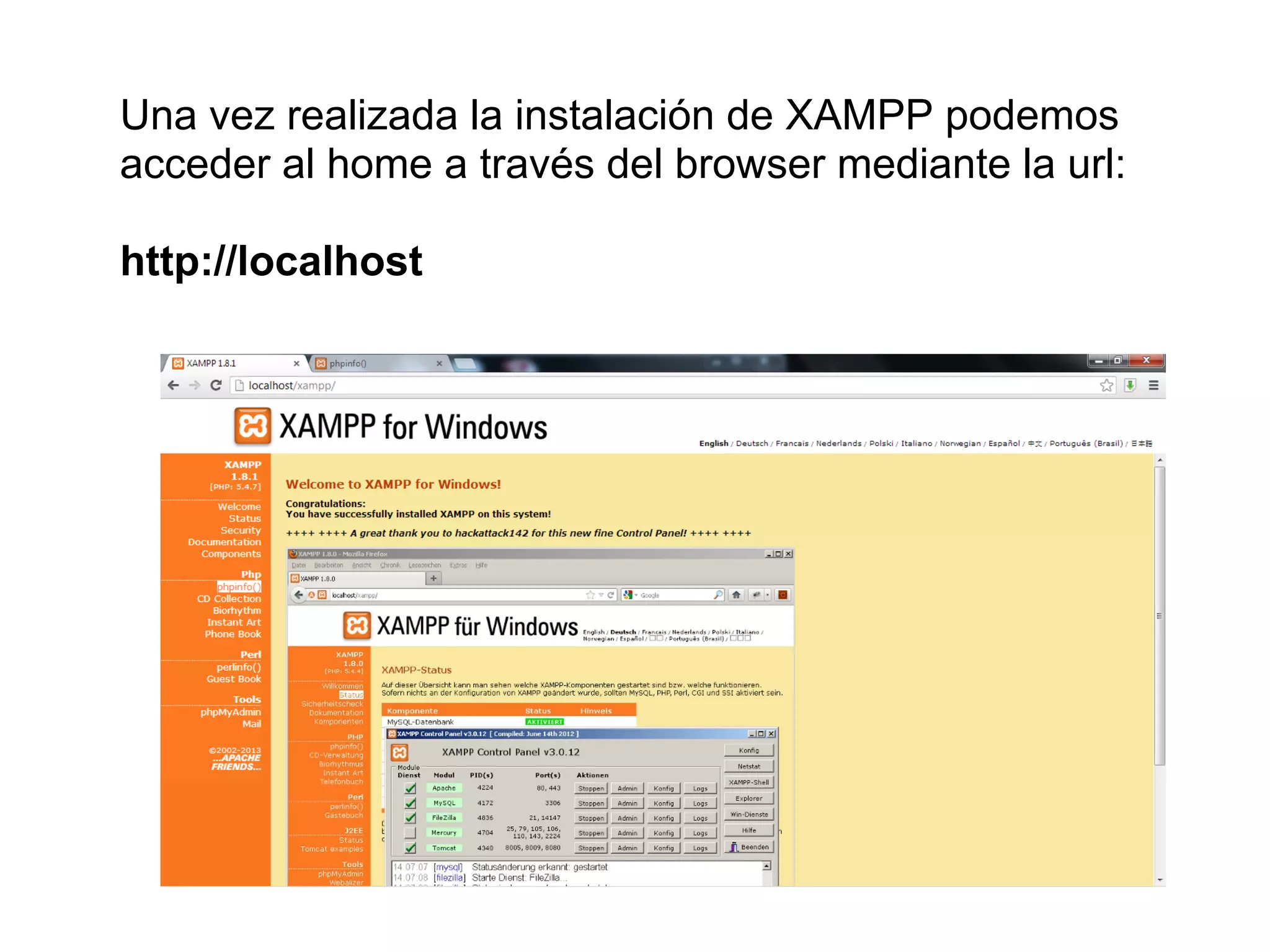 Una vez realizada la instalación de XAMPP podemos
acceder al home a través del browser mediante la url:
http://localhost
 