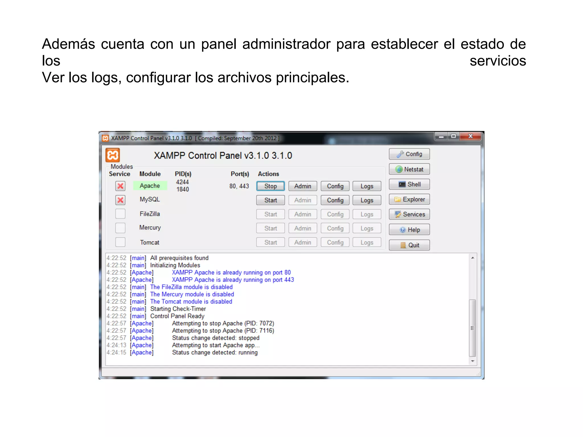 Además cuenta con un panel administrador para establecer el estado de
los servicios
Ver los logs, configurar los archivos principales.
 