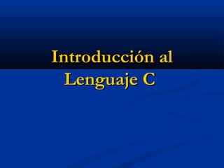 Introducción al
  Lenguaje C
 