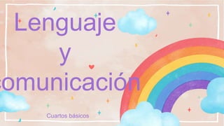 Cuartos básicos
Lenguaje
y
comunicación
 