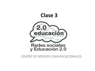 Clase 3 
DISEÑO DE MEDIOS COMUNICACIONALES 
 
