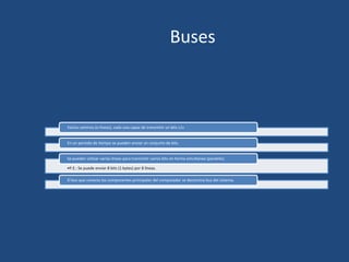 Buses



Varios caminos (o líneas), cada una capaz de transmitir un bits c/u


En un período de tiempo se pueden enviar un conjunto de bits.


Se pueden utilizar varias líneas para transmitir varios bits en forma simultanea (paralelo).

•P.E.: Se puede enviar 8 bits (1 bytes) por 8 líneas.

El bus que conecta los componentes principales del computador se denomina bus del sistema.
 