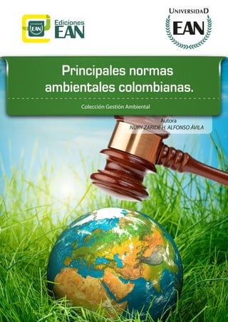 Principales normas
ambientales colombianas.
Autora
NURY ZARIDE H. ALFONSO ÁVILA
Colección Gestión Ambiental
 