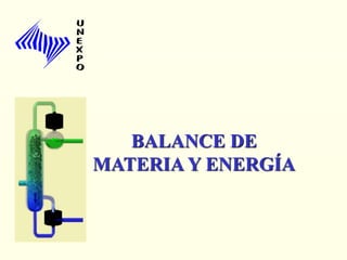 BALANCE DE
MATERIA Y ENERGÍA
 