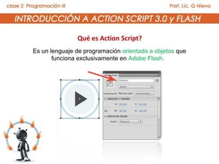 Qué es Action Script?
Es un lenguaje de programación orientado a objetos que
       funciona exclusivamente en Adobe Flash.
 