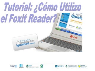 Tutorial: ¿Cómo Utilizo  el Foxit Reader? 
