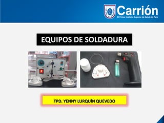 EQUIPOS DE SOLDADURA
TPD. YENNY LURQUÍN QUEVEDO
 