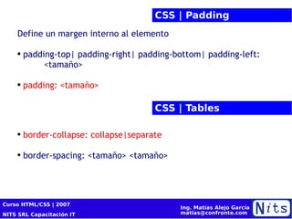 CSS | Padding Define un margen interno al elemento  padding-top|  padding-right|  padding-bottom| padding-left :  <tamaño> padding: <tamaño> CSS | Tables border-collapse: collapse|separate border-spacing: <tamaño>  <tamaño> 