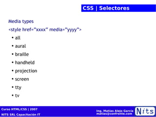 CSS | Selectores Media types <style href=”xxxx” media=”yyyy”> all aural braille handheld projection screen tty tv 