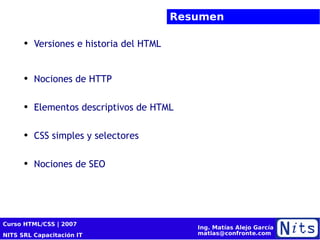 Resumen Versiones e historia del HTML Nociones de HTTP Elementos descriptivos de HTML CSS simples y selectores Nociones de SEO 