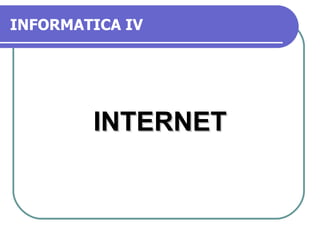 INFORMATICA IV INTERNET 