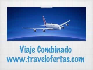 Viaje Combinado www.travelofertas.com 