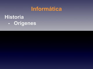 Informática Historia - Orígenes 