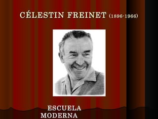 CÉLESTIN FREINET   (1896-1966) ESCUELA MODERNA 