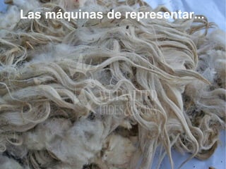 Las máquinas de representar...
 