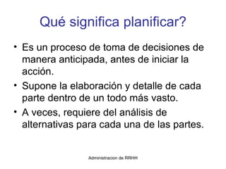 Qué significa planificar? ,[object Object],[object Object],[object Object]