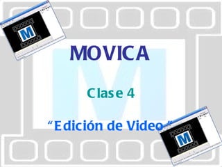 MOVICA Clase 4 “ Edición de Video   ” 