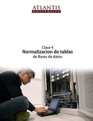 •	

                •	   Clase 4
•	   Normalizacion de tablas
        •	   de Bases de datos
 