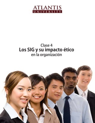 Clase 4
Los SIG y su impacto ético
     en la organización
 