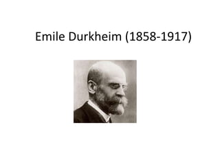 Emile Durkheim (1858-1917)
 