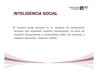 Diplomados
                                               en   Gerencia


 INTELIGENCIA SOCIAL


“El cerebro social consis...