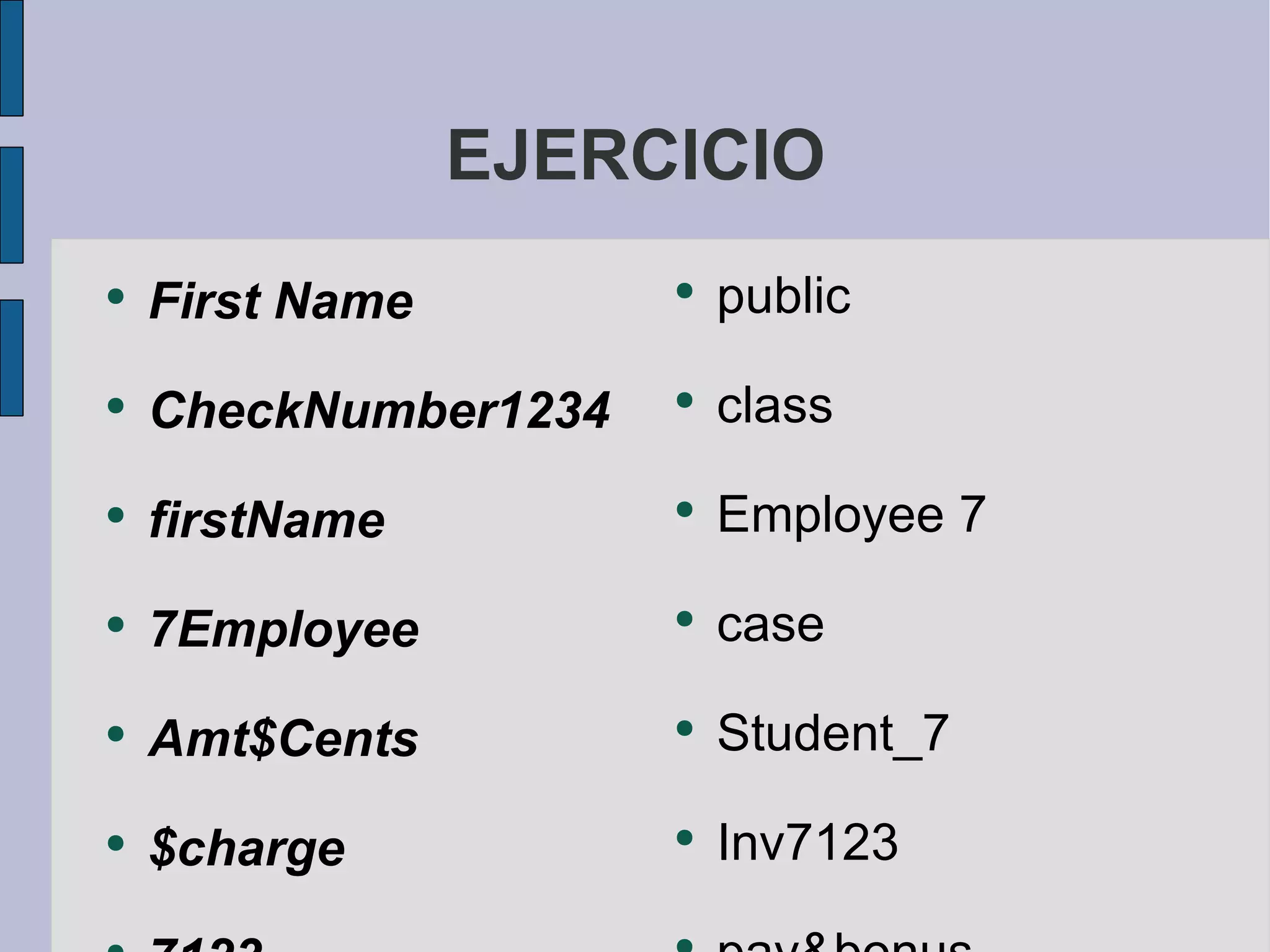 EJERCICIO First Name CheckNumber1234 firstName 7Employee Amt$Cents $charge 7123 public class Employee 7 case Student_7 Inv7123 pay&bonus 