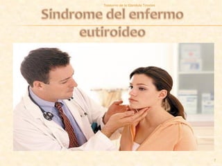 Trastorno de la Glandula Tiroides




                                    7
 