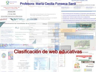 mcfs/feb2005
CEPR08 Evaluación y Recursos Digitales
Clasificación de web educativas
Profesora: María Cecilia Fonseca Sardi
 