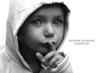 VEAMOS ALGUNOS
EJEMPLOS
 