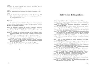 CHINA
Sheng-Yan, M.: Getting the Buddha Mind, Elmhurst, Nueva York, Dharma
Drum Publications, 1982.
COREA
Sahn, S.: Bone ofSpace, San Francisco, Four Seasons Foundation, 1982.
JAPÓN
Suzuki, S.: Zen Mind. Beginner's Mind, Nueva York, Weatherhill, 1970.
[Hay versión castellana: Mente zen, mente del principiante, Barcelo-
na, Roselló Impressions, 1979.]
Vajrayana
(Es el budismo originario del Tíbet. Hay cuatro tradiciones principa-
les en el budismo tibetano: Kagyu, Nyingma, Gelugpa y Sakya. Incluimos
al menos una obra sobre cada una.)
Dorje, W.: Mahmudra: Eliminating the Darkness of Ignorance, Dharamsa-
la, India, Library of Tibetan Works and Archives, 1979.
Kalu, K. D. C: The Dharma, Buffalo, State University Press of New York,
1986.
Khapa, T.: Calming the Mind and Discerning the Real: Buddhist Medita-
tion and the Middle View, Nueva York, Columbia University Press,
1978.
Khyentse, D.: The Wish-Fulfilling Jewel, Boston, Shambhala, 1988.
Trizin, K. S.: "Parting from the Four Clingings", en Essence of Buddhism:
Teachings at Tíbet House, Nueva Delhi, Tibet House, 1986.
Trungpa, C, Cutting Through Spiritual Materialism, Boston, Shambhala,
1973. [Hay versión castellana: Más allá del materialismo espiritual,
Barcelona, Edhasa, 1985.]
Trungpa, C: The Myth ofFreedom, Boston, Shambhala, 1976.
Trungpa, C: Glimpses of Abhidharma, Boulder, Prajna Press, 1981.
IÍ
298
Referencias bibliográficas
Abeles, M.: Local Circuits, Nueva York, Springer-Verlag, 1984.
Abraham, R. y C. Shaw: Dynamics: The Geometry ofBehavior, Santa Cruz,
Aerial Press, 3 vols., 1985.
Allman, J., F. Meizen y E. McGuiness: Annual Review of Neuroscience 8,
T
1985, págs. 407-430.
Amitt, D., "Neural networks counting chines", Proceedings ofthe National
Academy of Sciences, 85, 1988, págs. 2141-2144.
Andersen, P. y S. A. Andersson: The Physiological Basis of Alpha Rhythm,
Nueva York, Appleton-Century Croft, 1968.
Aoli, M., R. S. McLachlan y P. Gloor: "Simultaneous recording of cortical
and thalamic EEG and single neuron activity in the cat association
system during spindles", Neuroscience Letters 47, 1984, págs. 29-36.
Artificial Intelligence 31, 1987, págs. 213-261.
Aubin, J. P. y A. Cellina: Differential Inclusions, Nueva York, Springer-
Verlag, 1984.
Bach y Rita, R: Brain Mechanisms in Sensory Substitution, Nueva York,
Academic Press, 1962.
Barlow, H.: "Single Units and Sensation: A Neuron Doctrine for Perceptual
Psychology", Perception 1, 1972, págs. 371-394.
Batchelor, S. (trad.): A Guide to the Bodhisattva's Way ofLife, Dharamsala,
India, Library of Tibetan Works and Archives, 1979.
Berlin, B. y P. Kay: Basic Color Terms: Their Universality and Evolution,
Berkeley, University of California Press, 1969.
Bernstein, R.: Beyond Objectivism and Relativism: Science, Hermeneutics,
and Praxis, Filadelfia, University of Pennsylvania Press, 1983.
Berofski, R.: Making History: Pukapukan and Anthropological Construc-
tions ofKnowledge, Cambridge, Cambridge University Press, 1987.
Beyer, S.: The Cult ofTara, Berkeley, University of California Press.
Binswanger, L.: Zur Phánomenologischen Anthropologie, 1947.
Bourdieu, R: Le senspratique, París, Minuit, 1980.
Bourne, L. E., R. L. Dominowski y E. F. Loftus: Cognitive Processes, Engle-
wood Cliffs, Nueva Jersey, Prentice Hall, 1979.
Brand, M. y M. Harnish (comps.): The Representation ofKnowledge, Tuc-
son, University of Arizona Press, 1986.
299
 
