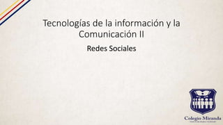 Tecnologías de la información y la
Comunicación II
Redes Sociales
 