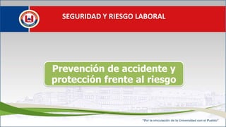 SEGURIDAD Y RIESGO LABORAL
Prevención de accidente y
protección frente al riesgo
 