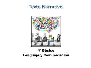 Texto Narrativo
4° Básico
Lenguaje y Comunicación
 
