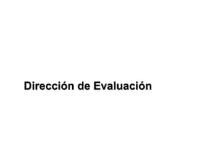 Titulo xxxxxxxxxxxxxx
Dirección de Evaluación
Dirección de Evaluación
 