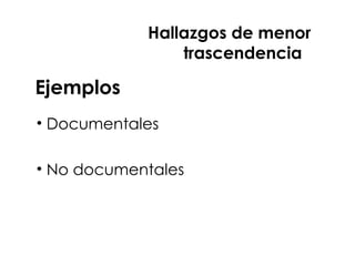 Titulo xxxxxxxxxxxxxx
• Documentales
• No documentales
Ejemplos
Hallazgos de menor
trascendencia
 