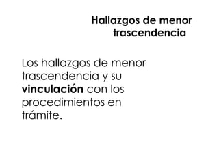 Titulo xxxxxxxxxxxxxx
Los hallazgos de menor
trascendencia y su
vinculación con los
procedimientos en
trámite.
Hallazgos de menor
trascendencia
 