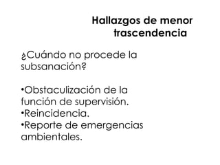Titulo xxxxxxxxxxxxxx
¿Cuándo no procede la
subsanación?
•Obstaculización de la
función de supervisión.
•Reincidencia.
•Reporte de emergencias
ambientales.
Hallazgos de menor
trascendencia
 
