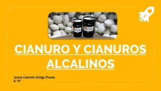 CIANURO Y CIANUROS
ALCALINOS
Jessica Gabriela Zúñiga Pineda
8 “B”
 