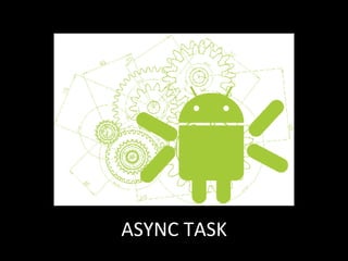 ASYNC'TASK'
 