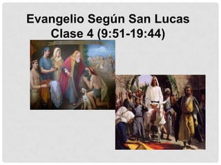 Evangelio Según San LucasClase 4 (9:51-19:44) 