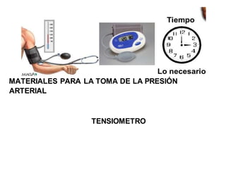 MATERIALES PARA LA TOMA DE LA PRESIÓN
ARTERIAL
TENSIOMETRO
 