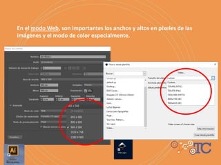 En el modo Web, son importantes los anchos y altos en píxeles de las
imágenes y el modo de color especialmente.
 