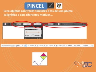 Crea objetos con trazos similares a los de una pluma
caligráfica o con diferentes motivos…
PINCEL
 
